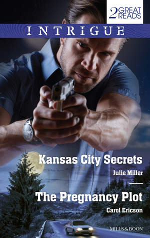 Kansas City Secrets / The Pregnancy Plot by Julie Miller, Carol Ericson