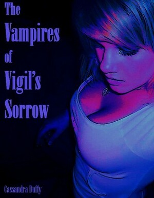 The Vampires of Vigil's Sorrow by Cassandra Duffy