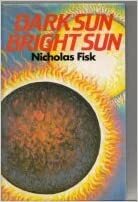 Dark Sun, Bright Sun by Nicholas Fisk