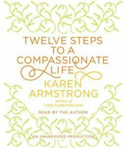 Twelve Steps to a Compassionate Life by Karen Armstrong