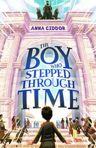 The Boy Who Stepped Through Time by Tamara Lewit, Anna Ciddor