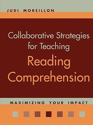 Collaborative Strategies for Teaching Reading Comprehension: Maximizing Your Impact by Judi Moreillon