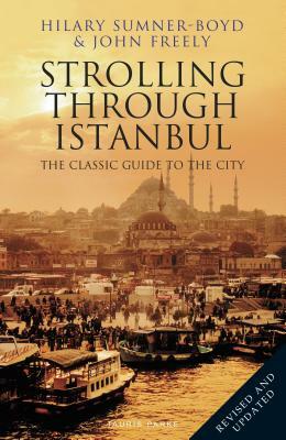 Strolling Through Istanbul: The Classic Guide to the City by Hilary Sumner-Boyd, John Freely