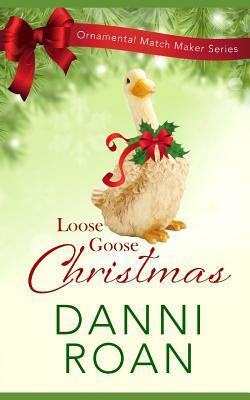 Loose Goose Christmas: Ornamental Match Maker Series Book 8 by Danni Roan