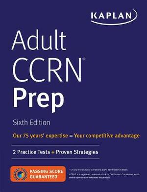 Adult Ccrn Prep: 2 Practice Tests + Proven Strategies by Kaplan Nursing