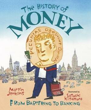 The History of Money: From Bartering to Banking by Martin Jenkins, Satoshi Kitamura