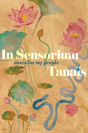 In Sensorium: Notes for My People by Tanaïs