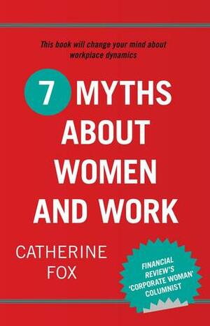 7 Myths About Women and Work by Catherine Fox