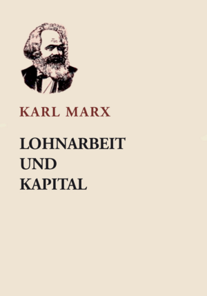 Lohnarbeit und Kapital by Karl Marx