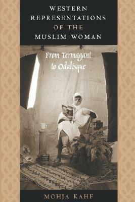 Western Representations of the Muslim Woman: From Termagant to Odalisque by Mohja Kahf