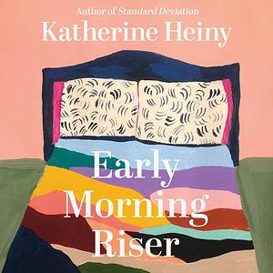 Early Morning Riser by Katherine Heiny