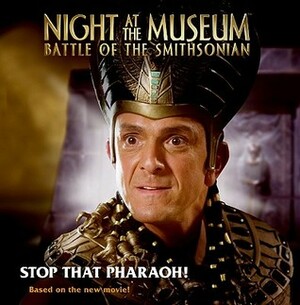 Night at the Museum: Battle of the Smithsonian: Stop That Pharaoh! by Ray Santos