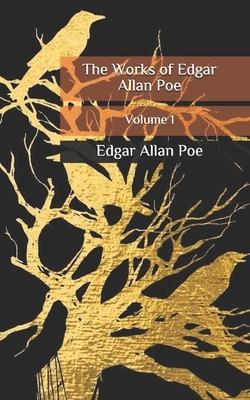 The Works of Edgar Allan Poe: Volume 1 by Edgar Allan Poe