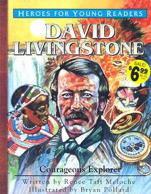 David Livingstone: Courageous Explorer by Renee Taft Meloche