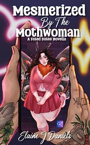 Mesmerized by the Mothwoman by Elaine J. Daniels