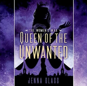 Queen of the Unwanted by Jenna Glass