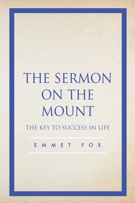 The Sermon on the Mount: The Key to Success in Life by Emmet Fox