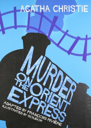 Murder on the Orient Express by Agatha Christie, François Rivière
