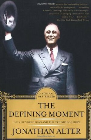 The Defining Moment: FDR's Hundred Days and the Triumph of Hope by Jonathan Alter