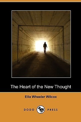 The Heart of the New Thought by Ella Wheeler Wilcox