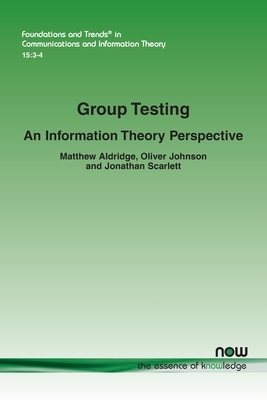 Group Testing: An Information Theory Perspective by Jonathan Scarlett, Matthew Aldridge, Oliver Johnson