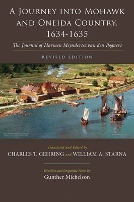 A Journey Into Mohawk and Oneida Country, 1634-1635: The Journal of Harmen Meyndertsz Van Den Bogaert, Revised Edition by 