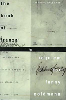 The Book of Franza and Requiem for Fanny Goldmann by Ingeborg Bachmann, Peter Filkins