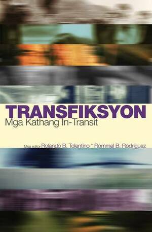 Transfiksyon: Mga Kathang In-Transit by Rommel B. Rodriguez, Rolando B. Tolentino