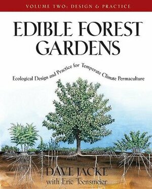 Edible Forest Gardens, Volume 2: Ecological Design and Practice for Temperate Climate Permaculture by Eric Toensmeier, Dave Jacke