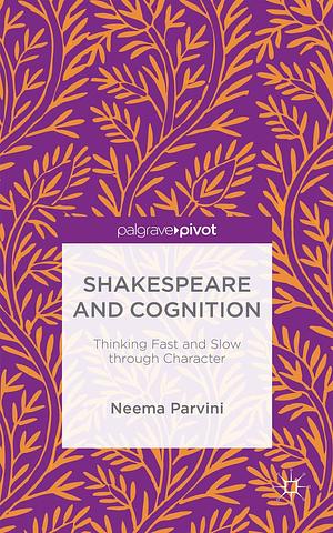 Shakespeare and Cognition: Thinking Fast and Slow through Character by Neema Parvini