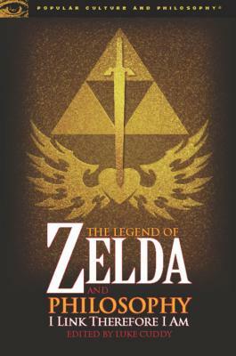 The Legend of Zelda and Philosophy: I Link Therefore I Am by Luke Cuddy