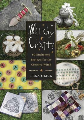 Witchy Crafts: 60 Enchanted Projects for the Creative Witch by Lexa Olick