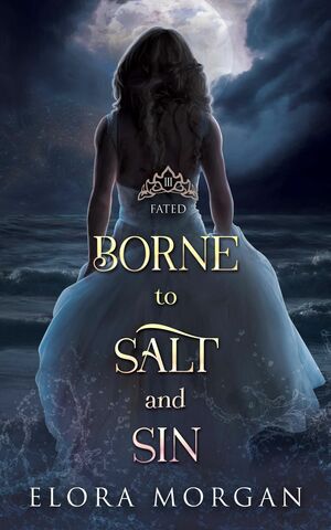 Borne to Salt and Sin: Fated by Elora Morgan