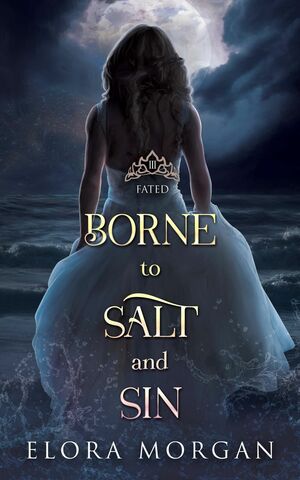 Borne to Salt and Sin: Fated by Elora Morgan