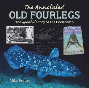 The Annotated Old Fourlegs: The Updated Story of the Coelacanth by Mike Bruton