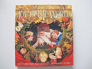 Joy to the World: Victorian Christmas by PRISCILLA DUNHILL CYNTHIA JOHN GROSSMAN, PRISCILLA DUNHILL CYNTHIA JOHN GROSSMAN, John Grossman, Priscilla Dunhill