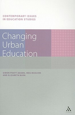 Changing Urban Education by Elizabeth Burn, Meg Maguire, Simon Pratt-Adams