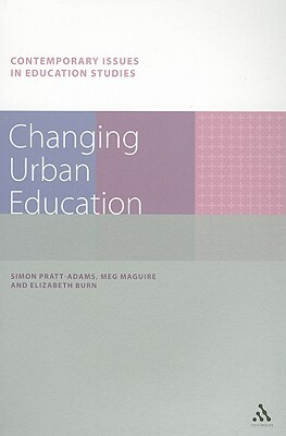 Changing Urban Education by Elizabeth Burn, Simon Pratt-Adams, Meg Maguire