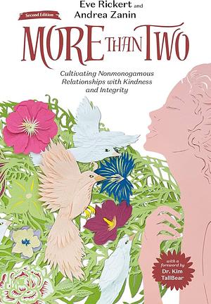 More Than Two: Cultivating Nonmonogamous Relationships with Kindness and Integrity by Andrea Zanin, Eve Rickert