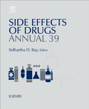 Side Effects of Drugs Annual, Volume 39: A Worldwide Yearly Survey of New Data in Adverse Drug Reactions by 