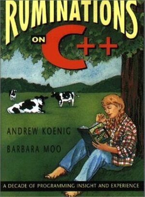 Ruminations on C++: A Decade of Programming Insight and Experience by Barbara E. Moo, Andrew Koenig