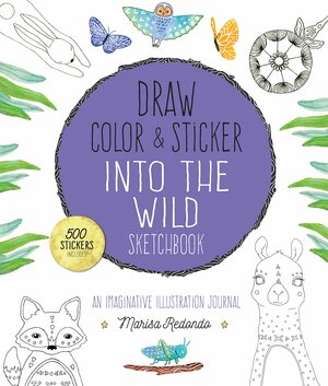 Draw, Color, and Sticker Into the Wild Sketchbook: An Imaginative Illustration Journal by Marisa Redondo