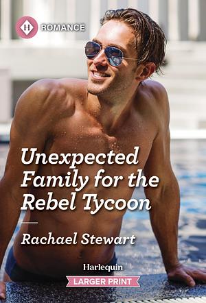 Unexpected Family for the Rebel Tycoon by Rachael Stewart, Rachael Stewart