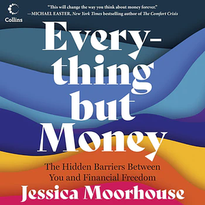 Everything But Money by Jessica Moorhouse