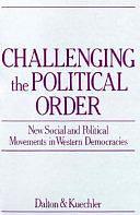 Challenging the Political Order: New Social and Political Movements in Western Democracies by Russell J. Dalton, Manfred Kuechler