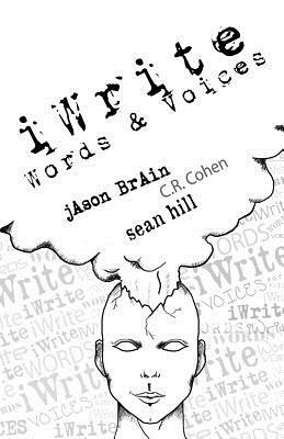iWrite: Words & Voices by Sean Hill, Jason Brain, C. R. Cohen