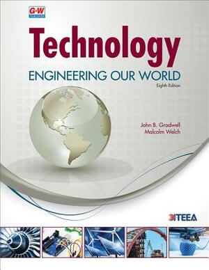 Technology: Engineering Our World by John B. Gradwell, Malcolm Welch