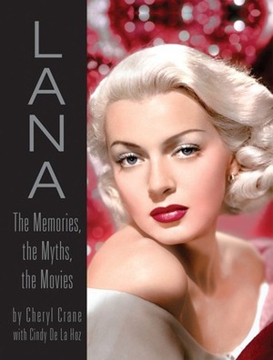 Lana Turner: The Memories, the Myths, the Movies by Cindy De La Hoz, Cheryl Crane