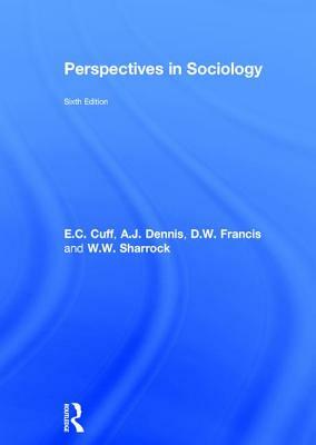 Perspectives in Sociology by E. C. Cuff, D. W. Francis, A. J. Dennis