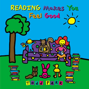 Reading Makes You Feel Good by Todd Parr